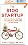 The $100 Startup: Fire Your Boss, Do What You Love and Work Better to Live More