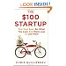 The $100 Startup: Fire Your Boss, Do What You Love and Work Better to Live More