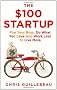 The $100 Startup: Fire Your Boss, Do What You Love and Work Better to Live More