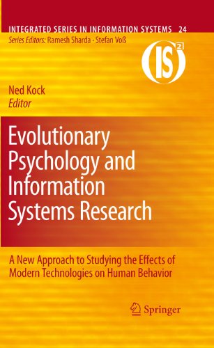 Evolutionary Psychology and Information Systems Research: A New Approach to Studying the Effects of Modern Technologies on Human Behavior: 24 (Integrated Series in Information Systems)