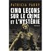 Cinq le�ons sur le crime et l'hyst�rie