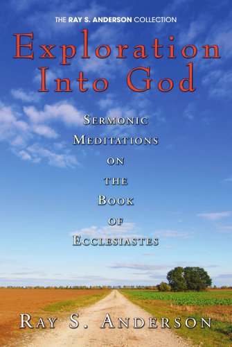 Exploration Into God: Sermonic Meditations on the Book of Ecclesiastes (Ray S. Anderson Collection)