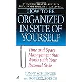 how to be organized in spite of yourself time and space management that works with your personal style