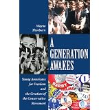 A GENERATION AWAKES: Young Americans for Freedom and the Creation of the Conservative Movementby Wayne Thorburn