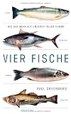 Vier Fische: Wie das Meer auf unseren Teller kommt - Paul Greenberg