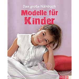 Das große Nähbuch - Modelle für Kinder: Schritt-für-Schritt-Anleitungen zum Selber Nähen. Mit S