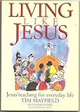 Living like Jesus : Jesus' teaching for everyday life