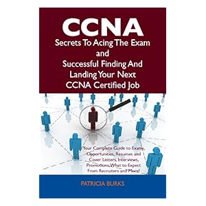 【クリックで詳細表示】CCNA Secrets To Acing The Exam and Successful Finding And Landing Your Next CCNA Certified Job [Kindle版]