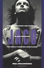 Jaco: The Extraordinary and the Tragic Life of Jaco Pastorius, "the World's Greatest Bass Player"
