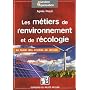 Les m�tiers de l'environnement et de l'�cologie : Le guide des emplois de demain !
