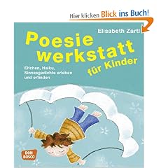 Zartl, Poesiewerkstatt f�r Kinder: Haiku, Sinnesgedichte, Elfchen erleben und erfinden