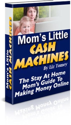 Mom's Little Cash Machines,The Stay At Home Mom's Manual To Making Income Online 51jI%2BbLyxEL internet home business: Mom's Little Cash Machines,The Stay At Home Mom's Manual To Making Income Online