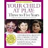 Your Child at Play: Three to Five Years: Conversation, Creativity, and Learning Letters, Words and Numbers