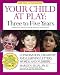 Your Child at Play Three to Five Years: Conversation, Creativity, and Learning Letters, Words, and Numbers (Your Child at Play Series) by Marilyn Segal
