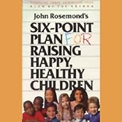 Six-Point Plan for Raising Happy, Healthy Children | [John Rosemond]