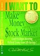 I WANT TO Make Money in the Stock Market