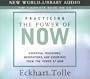 Practicing the Power of Now: Essential Teachings, Meditations, and Exercises from The Power of Now