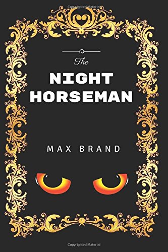 The Night Horseman: By Max Brand - Illustrated