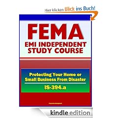 21st Century FEMA Study Course: Protecting Your Home or Small Business From Disaster (IS-394.a) - Natural Disasters, Water and Wind Damage, Wildfires, Earthquake Damage, Success Stories