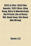 1933 in Film: 1933 Film Awards, 1933 Films, King Kong, Alice in Wonderland, the Private Life of Henry VIII, Duck Soup, She Done Him-