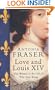 Love and Louis XIV The Women in the Life of the Sun King