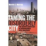 taming the disorderly city the spatial landscape of johannesburg after apartheid