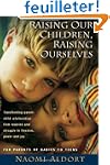 Raising Our Children, Raising Ourselv...