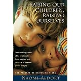 Raising Our Children, Raising Ourselves: Transforming parent-child relationships from reaction and struggle to freedom, power and joyby Naomi Aldort