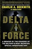 Delta Force: A Memoir by the Founder of the U.S. Militarys Most Secretive Special-Operations Unit