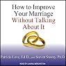 How to Improve Your Marriage Without Talking About It
