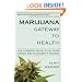 Marijuana Gateway to Health: How Cannabis Protects Us from Cancer and Alzheimer's Disease