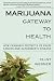 Marijuana Gateway to Health: How Cannabis Protects Us from Cancer and Alzheimer's Disease