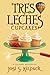 Tres Leches Cupcakes: A Culinary Mystery (Sadie Hoffmiller Culinary Mystery Series)