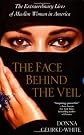 The Face Behind the Veil: The Extraordinary Lives of Muslim Women in America