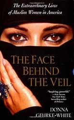 The Face Behind the Veil: The Extraordinary Lives of Muslim Women in America