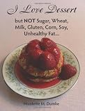  : I Love Dessert but NOT Sugar, Wheat, Milk, Gluten, Corn, Soy, Unhealthy Fat...