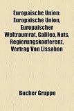 Europaische Union: Europische Union, Europischer Weltraumrat, Galileo, Nuts, Regierungskonferenz, Vertrag Von Lissabon - 
