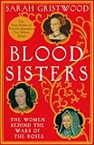 Blood sisters : The hidden lives of the women behind the Wars of the Roses