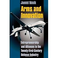 Arms and Innovation: Entrepreneurship and Alliances in the Twenty-First Century Defense Industry
