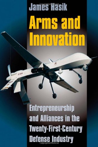 enlarge Arms and Innovation: Entrepreneurship and Alliances in the Twenty-First Century Defense Industry