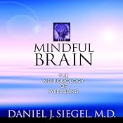 The Mindful Brain: The Neurobiology of Well-Being | [Daniel J. Siegel]
