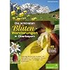 Die sch�nsten Bl�ten-Wanderungen in Oberbayern: 40 Touren f�r Einsteiger und Kenner. Pr�chtige Blumen der Voralpen- und Gebirgsflora im Jahreszyklus, ... zahlreiche Lilien-, Orchideen und Enzianarten