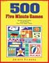 500 Five Minute Games: Quick and Easy Activities for 3 to 6 Year Olds