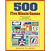 500 Five Minute Games: Quick and Easy Activities for 3 to 6 Year Olds