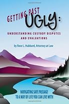 Getting Past Ugly: Understanding Custody Disputes and Evaluations Getting Past Ugly: Understanding Custody Disputes and Evaluations