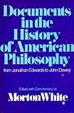 Documents in the history of American philosophy : from Jonathan Edwards to John Dewey