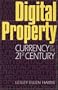Digital Property: Currency of the 21st Century