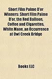 Short Film Palme D'Or Winners: Short Film Palme D'Or, the Red Balloon, Coffee and Cigarettes, White Mane, an Occurrence at Owl Creek Bridge-