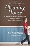 Cleaning House: A Mom's Twelve-Month Experiment to Rid Her Home of Youth Entitlement 