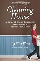 Cleaning House: A Mom's Twelve-Month Experiment to Rid Her Home of Youth Entitlement